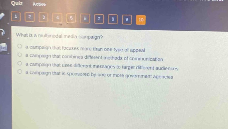 what is a multimodal media campaign?\n a campaign that focuses more than one type of appeal\n a campaign that combines different methods of communication\n a campaign that uses different messages to target different audiences\n a campaign that is sponsored by one or more government agencies