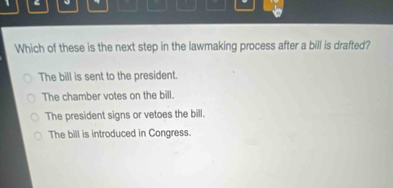 which of these is the next step in the lawmaking process after a bill is drafted?\nthe bill is sent to the president.\nthe chamber votes on the bill.\nthe president signs or vetoes the bill.\nthe bill is introduced in congress.