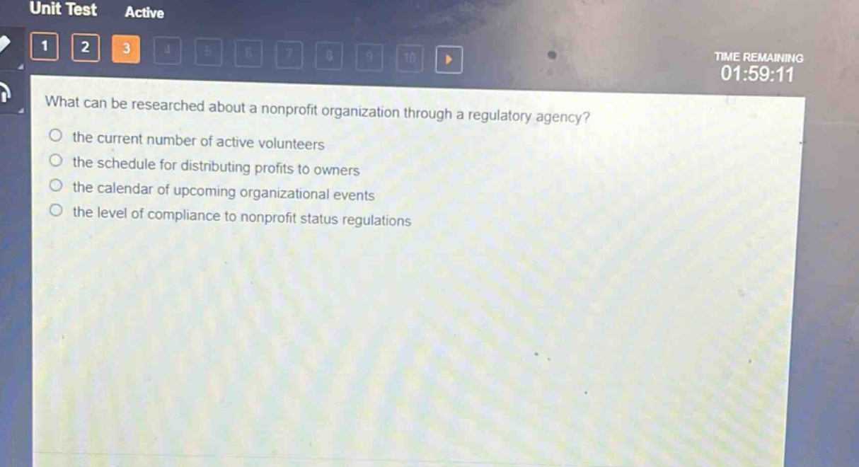 what can be researched about a nonprofit organization through a regulatory agency?\no the current number of active volunteers\no the schedule for distributing profits to owners\no the calendar of upcoming organizational events\no the level of compliance to nonprofit status regulations