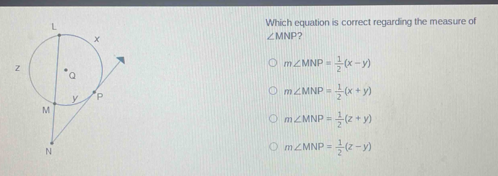 which equation is correct regarding the measure of ∠mnp?\n○ (mangle mnp=\frac{1}{2}(x - y))\n○ (mangle mnp=\frac{1}{2}(x + y))\n○ (mangle mnp=\frac{1}{2}(z + y))\n○ (mangle mnp=\frac{1}{2}(z - y))