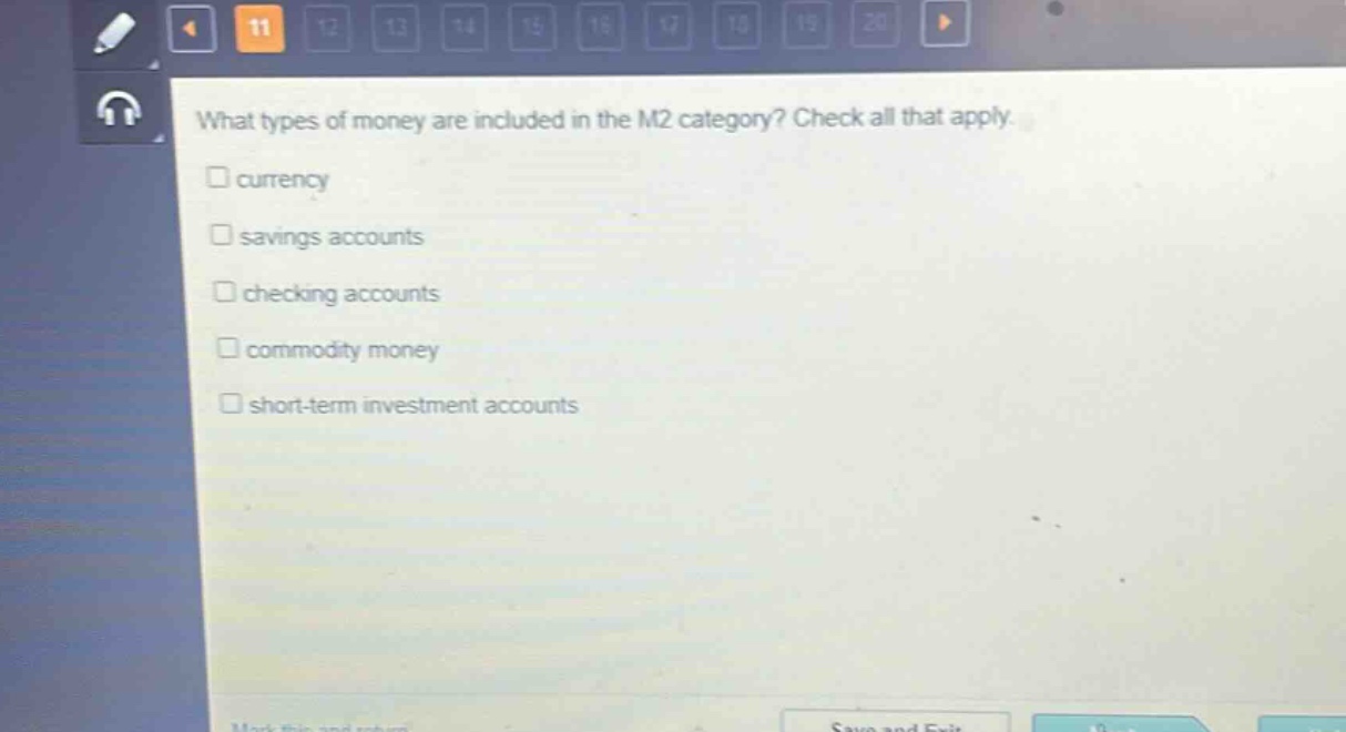 what types of money are included in the m2 category? check all that apply. \n□ currency\n□ savings accounts\n□ checking accounts\n□ commodity money\n□ short - term investment accounts