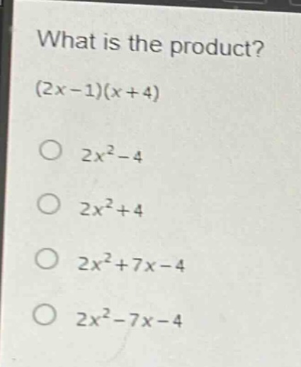 what is the product? (2x - 1)(x + 4)\n2x² - 4\n2x² + 4\n2x² + 7x - 4\n2x² - 7x - 4