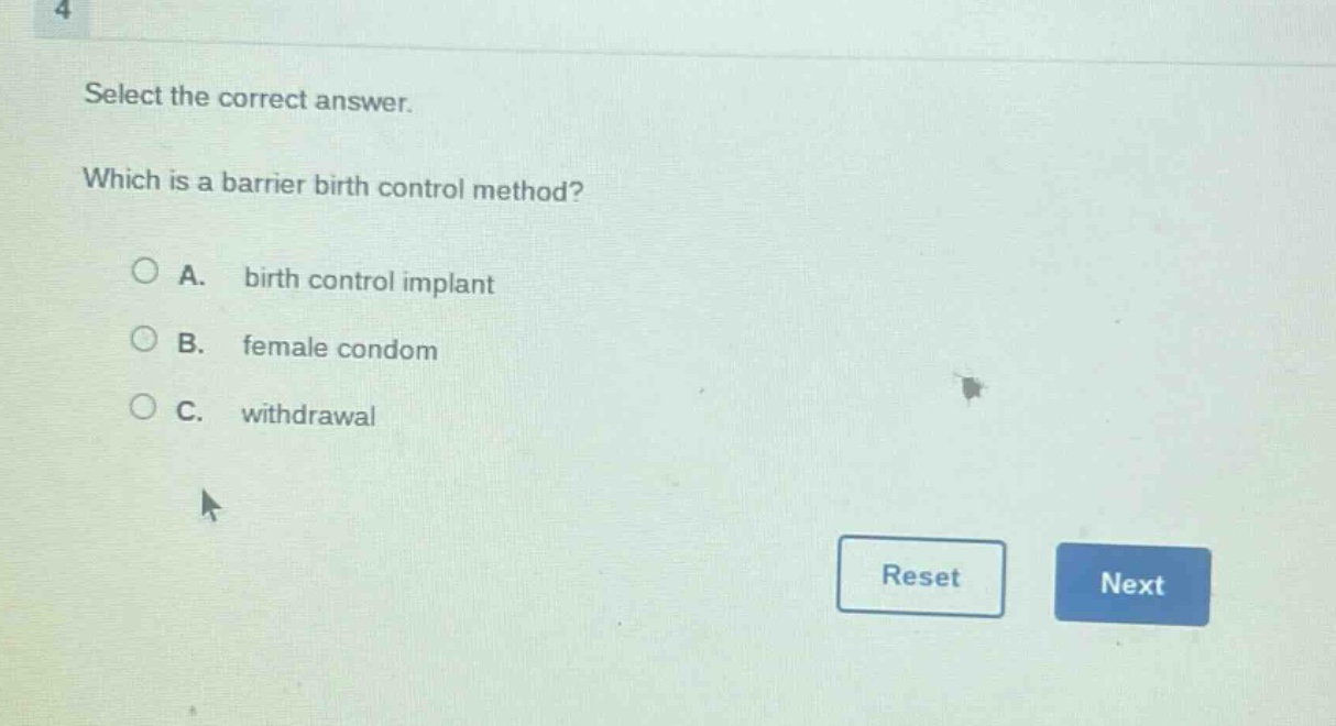 select the correct answer. which is a barrier birth control method? a. birth control implant b. female condom c. withdrawal