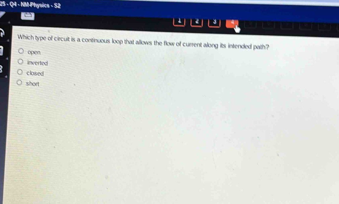 which type of circuit is a continuous loop that allows the flow of current along its intended path?\nopen\ninverted\nclosed\nshort