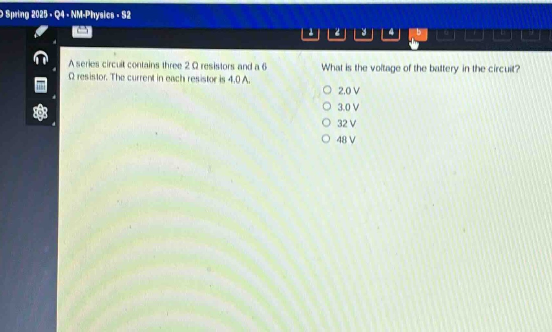 a series circuit contains three 2 ω resistors and a 6 ω resistor. the current in each resistor is 4.0 a. what is the voltage of the battery in the circuit? 2.0 v 3.0 v 32 v 48 v