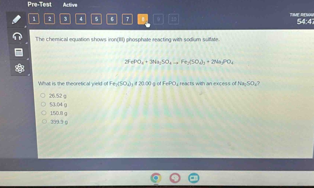 the chemical equation shows iron(iii) phosphate reacting with sodium sulfate.\n2fepo₄ + 3na₂so₄ → fe₂(so₄)₃ + 2na₃po₄\nwhat is the theoretical yield of fe₂(so₄)₃ if 20.00 g of fepo₄ reacts with an excess of na₂so₄?\n26.52 g\n53.04 g\n150.8 g\n399.9 g