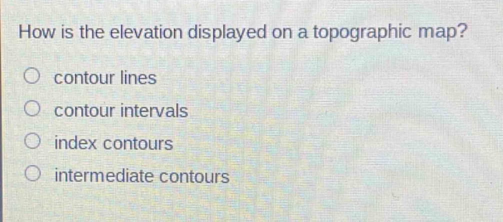 how is the elevation displayed on a topographic map?\ncontour lines\ncontour intervals\nindex contours\nintermediate contours