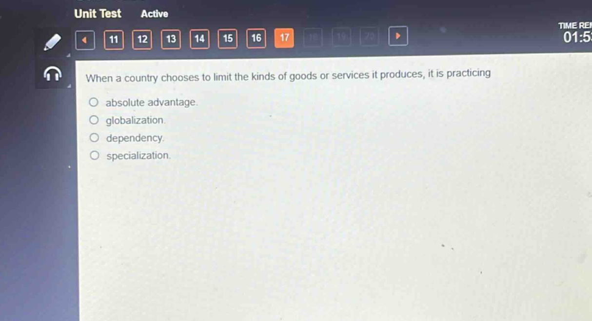 when a country chooses to limit the kinds of goods or services it produces, it is practicing\n○ absolute advantage.\n○ globalization.\n○ dependency.\n○ specialization.