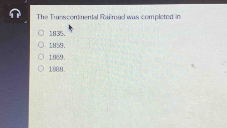 the transcontinental railroad was completed in\n1835.\n1859.\n1869.\n1888.