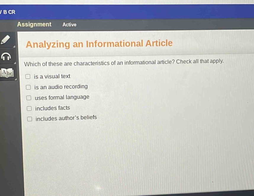 analyzing an informational article\nwhich of these are characteristics of an informational article? check all that apply.\n□ is a visual text\n□ is an audio recording\n□ uses formal language\n□ includes facts\n□ includes author’s beliefs