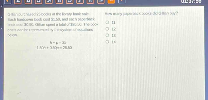 gillian purchased 25 books at the library book sale. each hardcover book cost $1.50, and each paperback book cost $0.50. gillian spent a total of $26.50. the book costs can be represented by the system of equations below.\n\n$h + p = 25$\n$1.50h + 0.50p = 26.50$\n\nhow many paperback books did gillian buy?\n11\n12\n13\n14