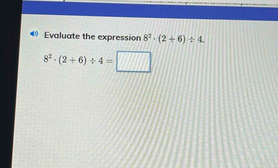 evaluate the expression 8²·(2 + 6)÷4. 8²·(2 + 6)÷4 =