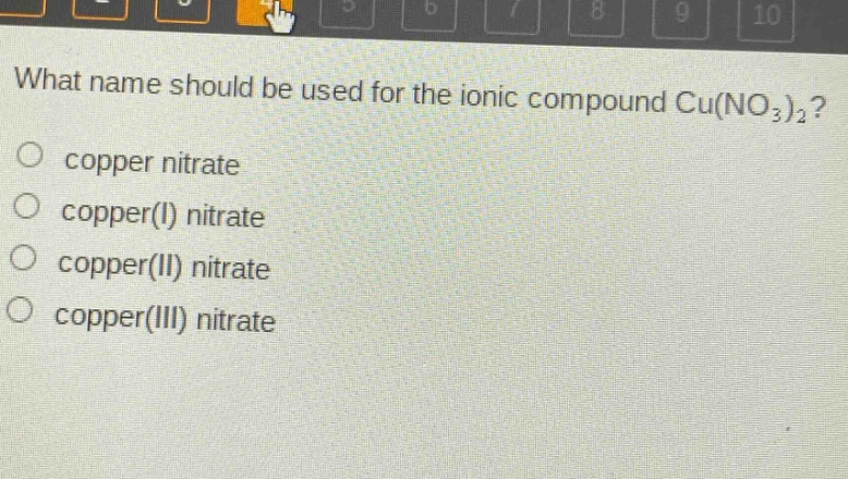 what name should be used for the ionic compound cu(no₃)₂?\no copper nitrate\no copper(i) nitrate\no copper(ii) nitrate\no copper(iii) nitrate