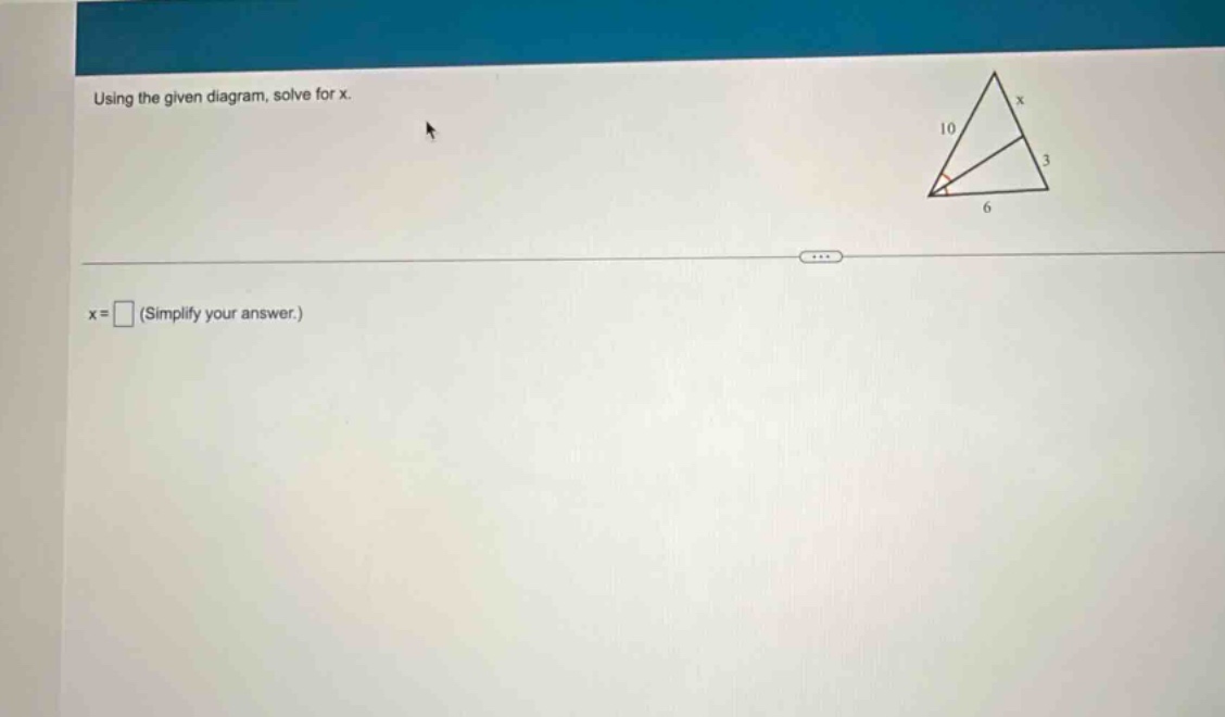 using the given diagram, solve for x.\nx = (simplify your answer.)