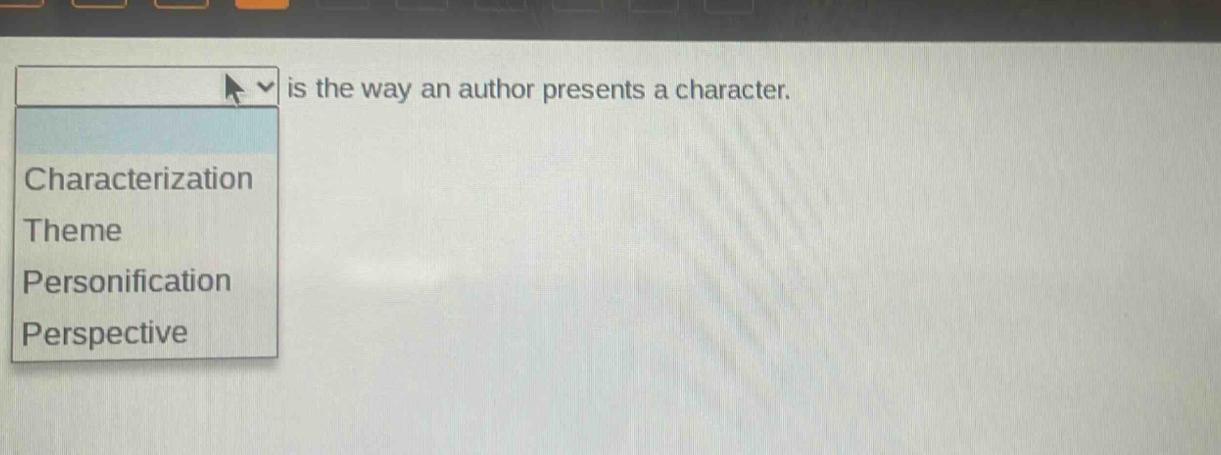 is the way an author presents a character.\ncharacterization\ntheme\npersonification\nperspective