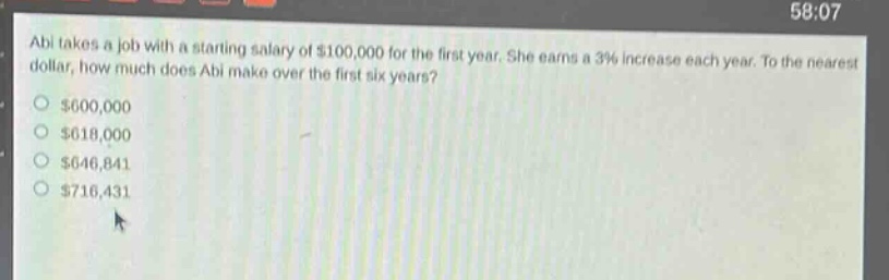abi takes a job with a starting salary of $100,000 for the first year. she earns a 3% increase each year. to the nearest dollar, how much does abi make over the first six years?\n$600,000\n$618,000\n$646,841\n$716,431