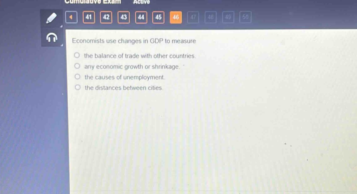 economists use changes in gdp to measure\nthe balance of trade with other countries.\nany economic growth or shrinkage.\nthe causes of unemployment.\nthe distances between cities.