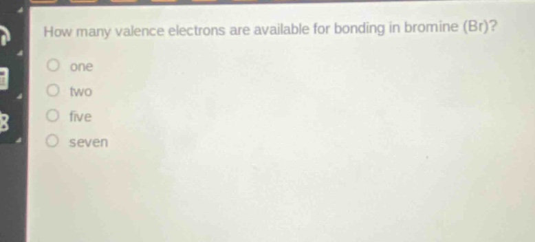 how many valence electrons are available for bonding in bromine (br)?\none\ntwo\nfive\nseven