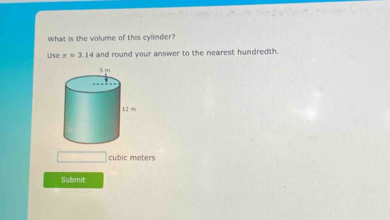 what is the volume of this cylinder? use $piapprox3.14$ and round your answer to the nearest hundredth. cubic meters