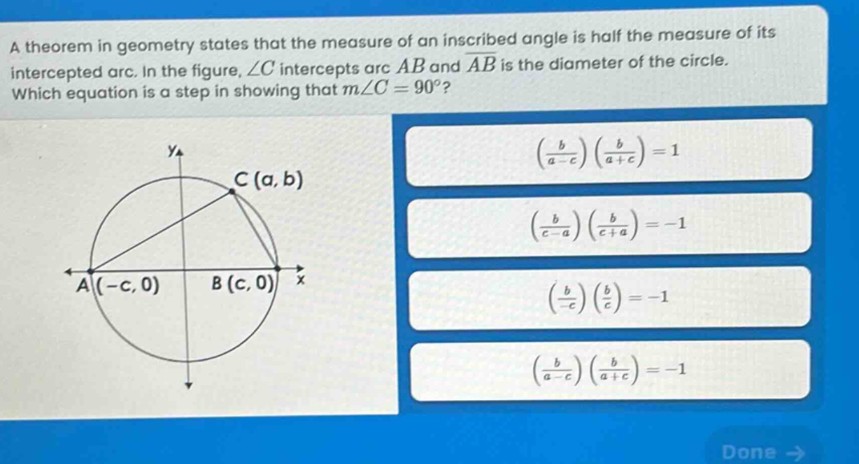 a theorem in geometry states that the measure of an inscribed angle is half the measure of its intercepted arc. in the figure, ∠c intercepts arc ab and (overline{ab}) is the diameter of the circle. which equation is a step in showing that (mangle c = 90^{circ})?