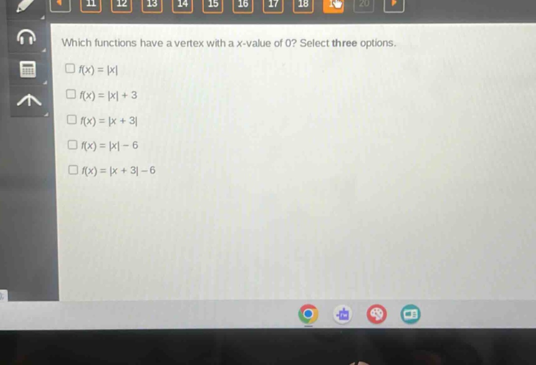 which functions have a vertex with a x - value of 0? select three options.\n□f(x)=|x|\n□f(x)=|x| + 3\n□f(x)=|x + 3|\n□f(x)=|x|-6\n□f(x)=|x + 3|-6