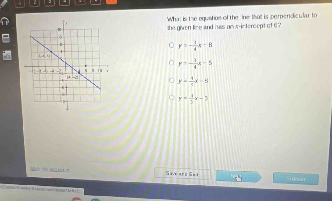 what is the equation of the line that is perpendicular to the given line and has an x - intercept of 6?\n$y = -\\frac{3}{4}x + 8$\n$y = -\\frac{3}{4}x + 6$\n$y = \\frac{4}{3}x - 8$\n$y = \\frac{4}{3}x - 6$