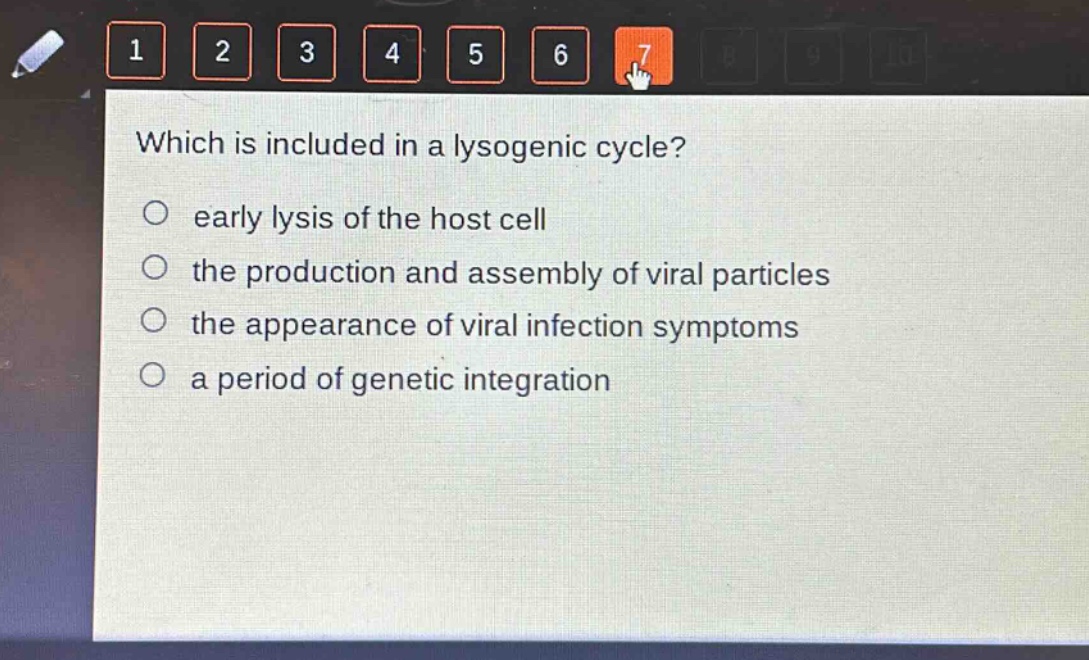 which is included in a lysogenic cycle?\no early lysis of the host cell\no the production and assembly of viral particles\no the appearance of viral infection symptoms\no a period of genetic integration