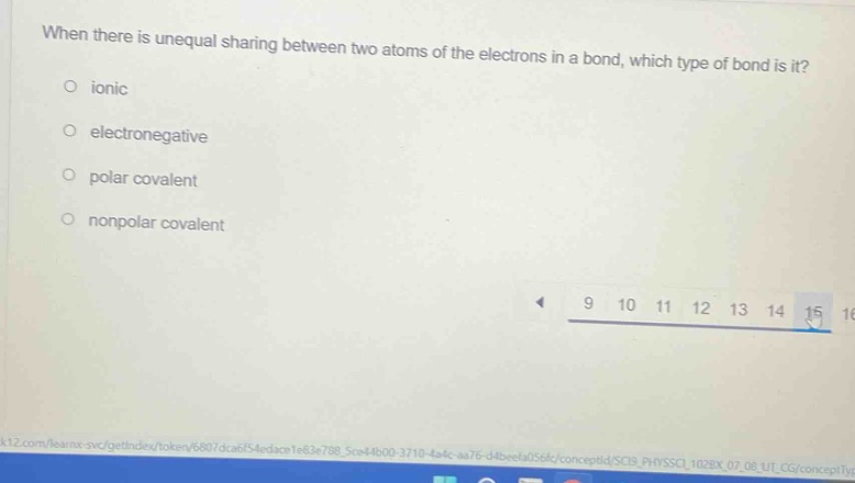 when there is unequal sharing between two atoms of the electrons in a bond, which type of bond is it?\no ionic\no electronegative\no polar covalent\no nonpolar covalent