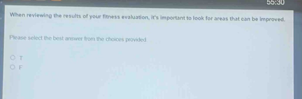 when reviewing the results of your fitness evaluation, its important to look for areas that can be improved. please select the best answer from the choices provided. o t o f