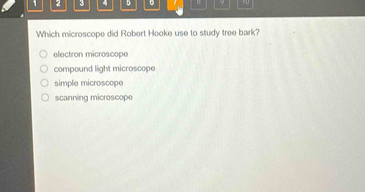 which microscope did robert hooke use to study tree bark?\n electron microscope\n compound light microscope\n simple microscope\n scanning microscope