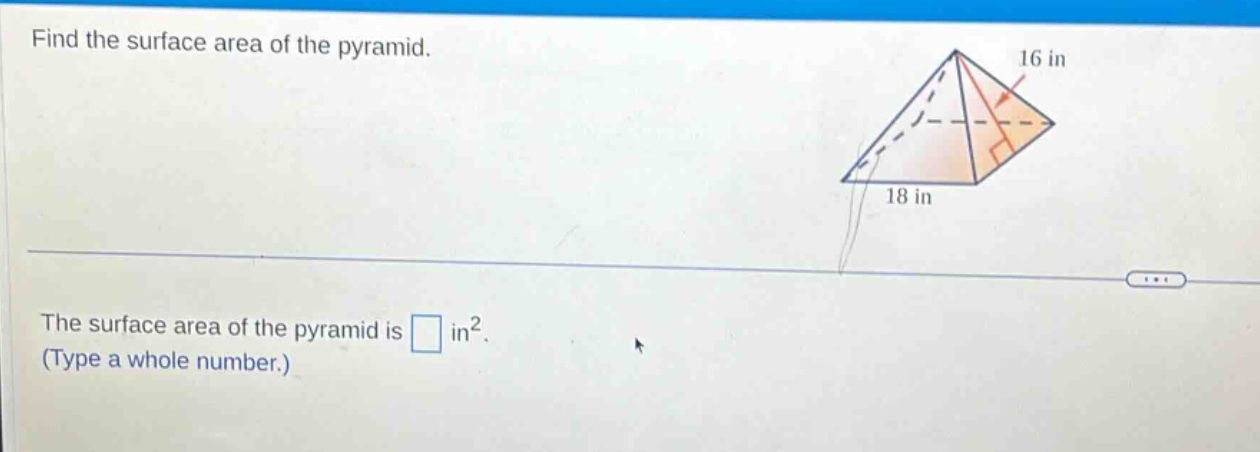 find the surface area of the pyramid.\nthe surface area of the pyramid is (square) in². (type a whole number.)