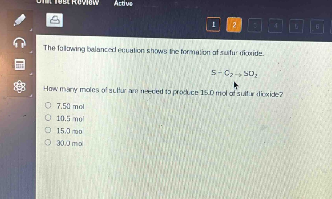the following balanced equation shows the formation of sulfur dioxide. s + o₂ → so₂ how many moles of sulfur are needed to produce 15.0 mol of sulfur dioxide? 7.50 mol 10.5 mol 15.0 mol 30.0 mol