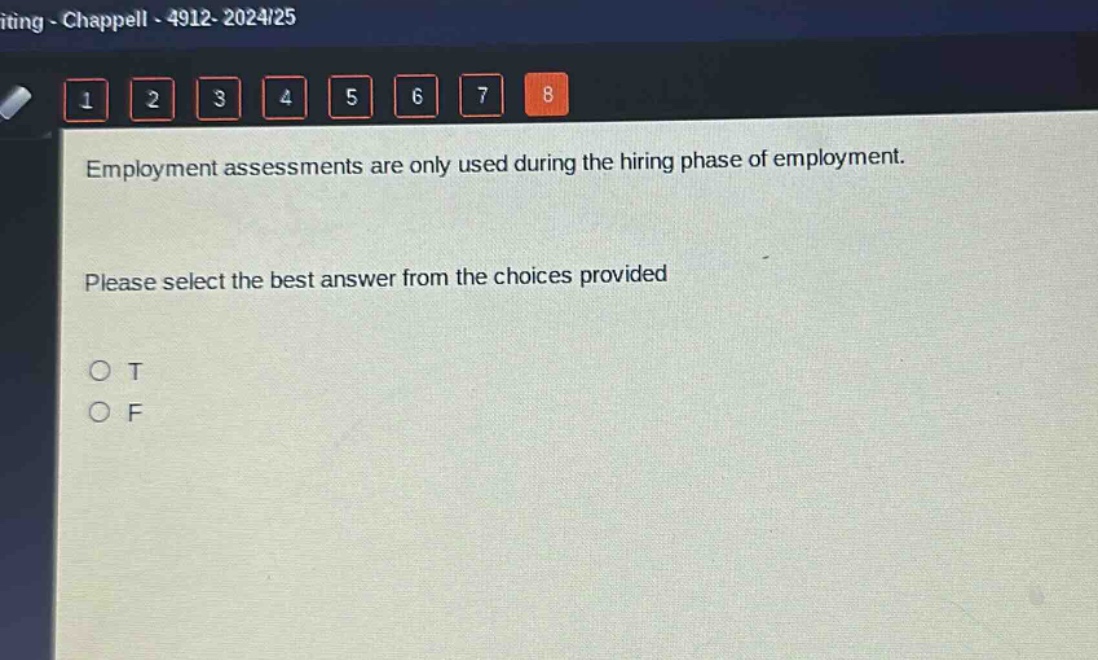 employment assessments are only used during the hiring phase of employment. please select the best answer from the choices provided\no t\no f