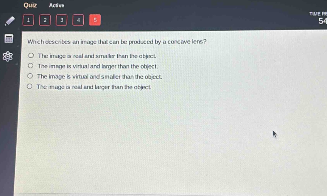 which describes an image that can be produced by a concave lens?\nthe image is real and smaller than the object.\nthe image is virtual and larger than the object.\nthe image is virtual and smaller than the object.\nthe image is real and larger than the object.