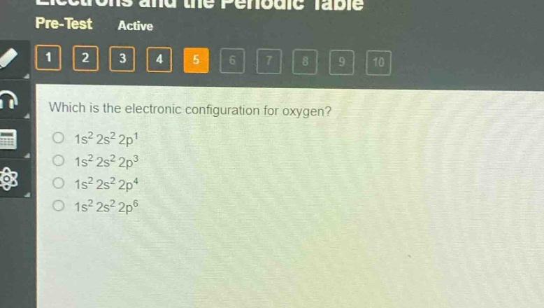 which is the electronic configuration for oxygen?\n1s² 2s² 2p¹\n1s² 2s² 2p³\n1s² 2s² 2p⁴\n1s² 2s² 2p⁶
