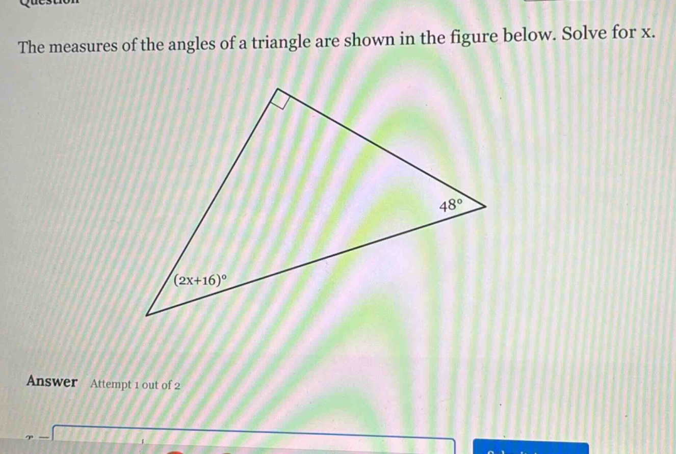 the measures of the angles of a triangle are shown in the figure below. solve for x. answer attempt 1 out of 2