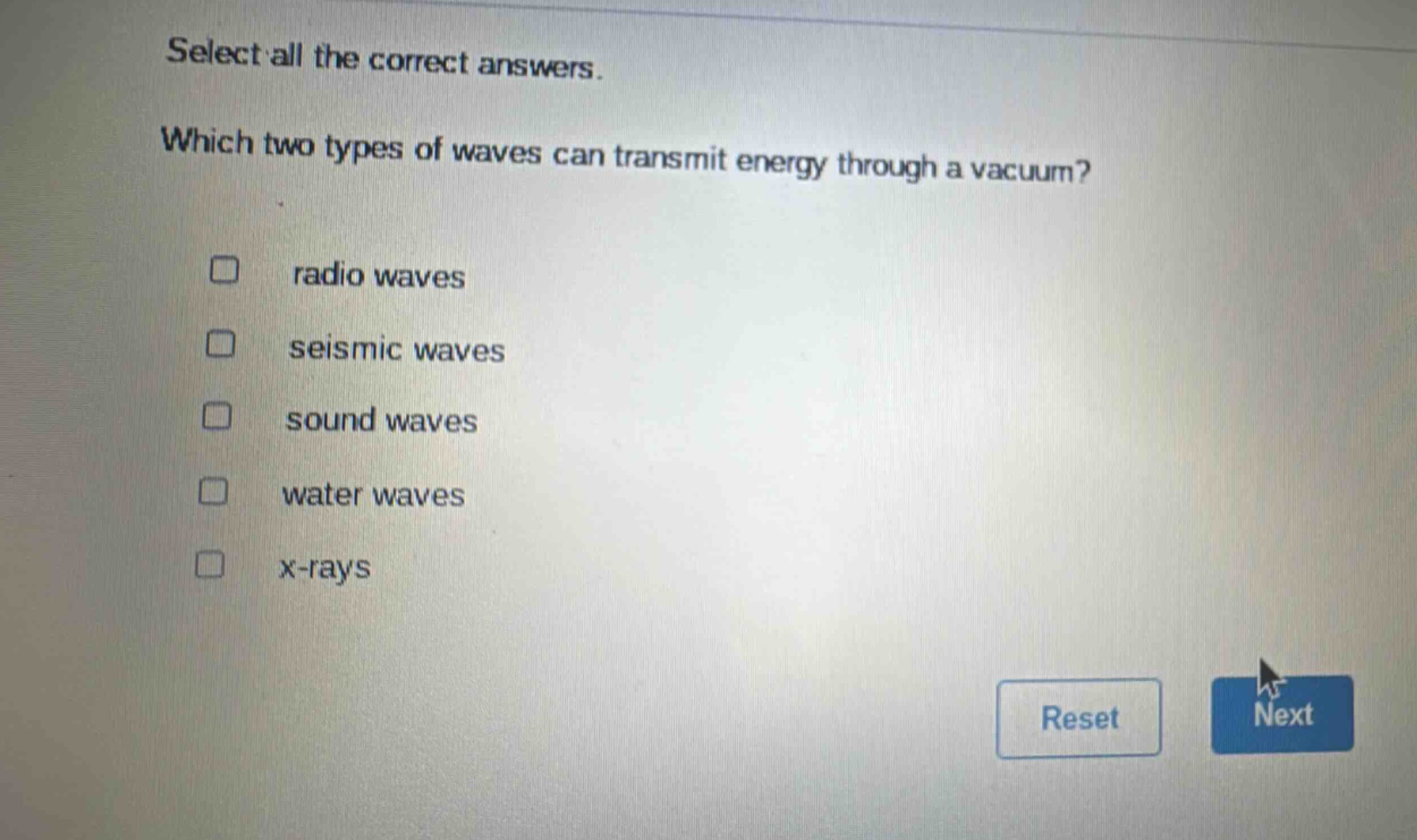 select all the correct answers. which two types of waves can transmit energy through a vacuum? radio waves seismic waves sound waves water waves x - rays