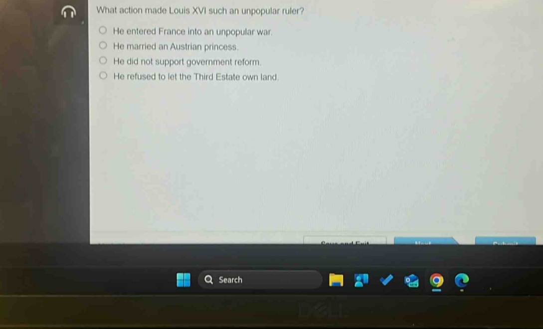 what action made louis xvi such an unpopular ruler?\nhe entered france into an unpopular war.\nhe married an austrian princess.\nhe did not support government reform.\nhe refused to let the third estate own land.