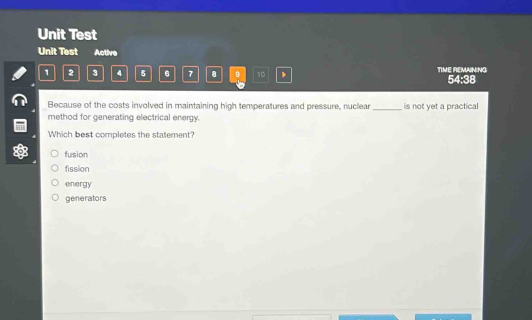 because of the costs involved in maintaining high temperatures and pressure, nuclear ______ is not yet a practical method for generating electrical energy. which best completes the statement? fusion fission energy generators