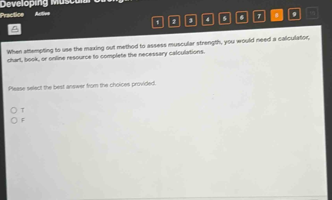 when attempting to use the maxing out method to assess muscular strength, you would need a calculator, chart, book, or online resource to complete the necessary calculations. please select the best answer from the choices provided. o t o f