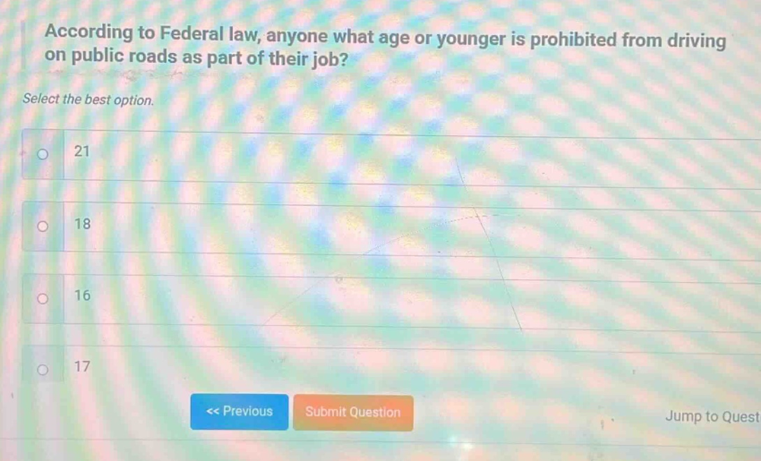 according to federal law, anyone what age or younger is prohibited from driving on public roads as part of their job? select the best option. 21 18 16 17