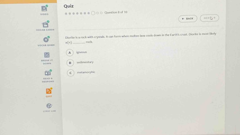 quiz question 8 of 10 diorite is a rock with crystals. it can form when molten lava cools down in the earths crust. diorite is most likely a(n) ______ rock. a igneous b sedimentary c metamorphic
