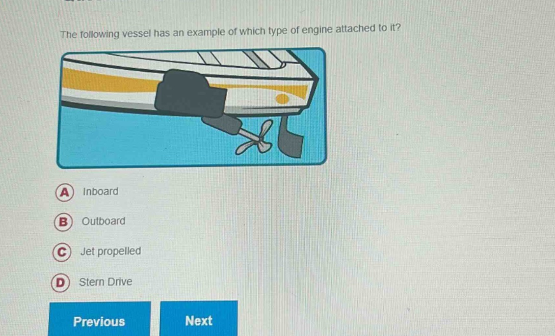 the following vessel has an example of which type of engine attached to it?\na inboard\nb outboard\nc jet propelled\nd stern drive