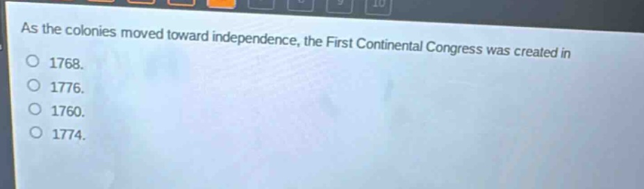 as the colonies moved toward independence, the first continental congress was created in\n1768.\n1776.\n1760.\n1774.