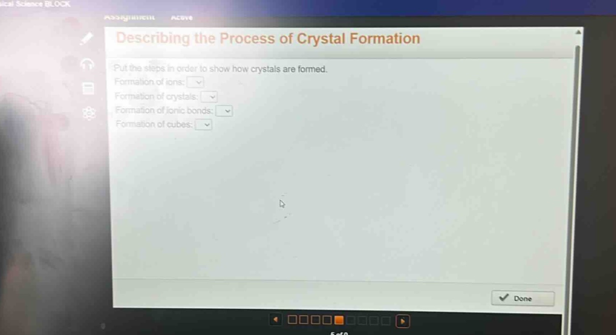 describing the process of crystal formation\nput the steps in order to show how crystals are formed.\nformation of ions:\nformation of crystals:\nformation of ionic bonds:\nformation of cubes: