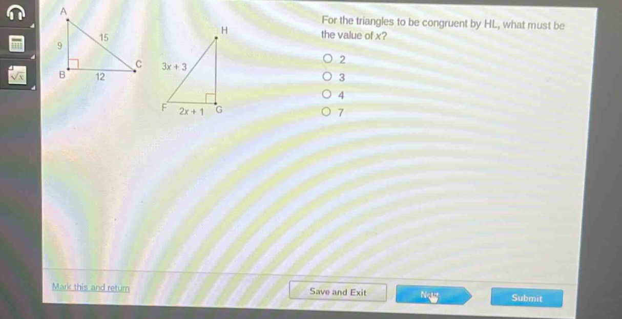 for the triangles to be congruent by hl, what must be the value of x?\no 2\no 3\no 4\no 7
