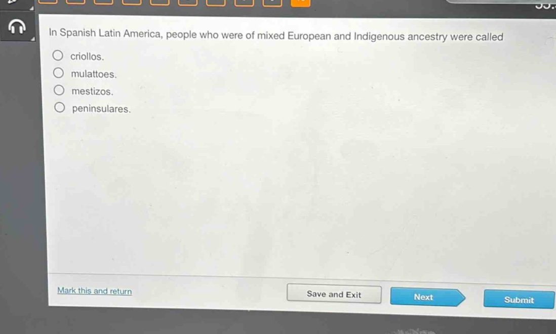 in spanish latin america, people who were of mixed european and indigenous ancestry were called\n○ criollos.\n○ mulattoes.\n○ mestizos.\n○ peninsulares.