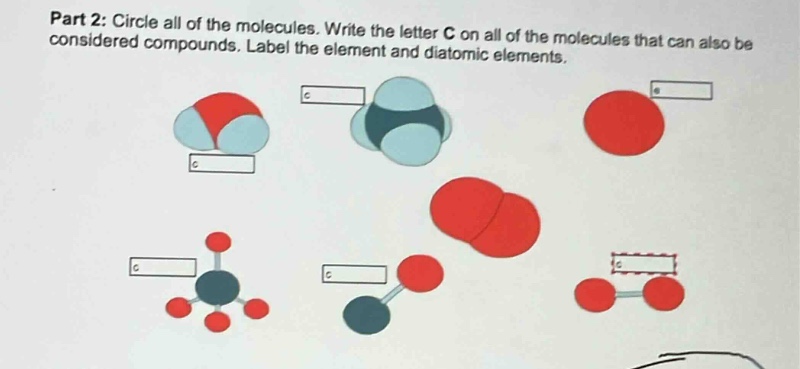 part 2: circle all of the molecules. write the letter c on all of the molecules that can also be considered compounds. label the element and diatomic elements.