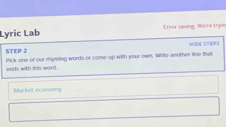 lyric lab\nstep 2\npick one of our rhyming words or come up with your own. write another line that ends with this word.\nmarket economy