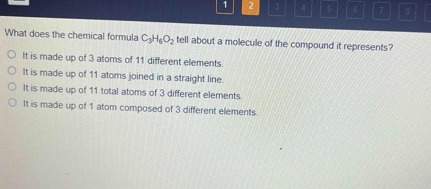 what does the chemical formula c₃h₆o₂ tell about a molecule of the compound it represents?\nit is made up of 3 atoms of 11 different elements.\nit is made up of 11 atoms joined in a straight line.\nit is made up of 11 total atoms of 3 different elements.\nit is made up of 1 atom composed of 3 different elements.